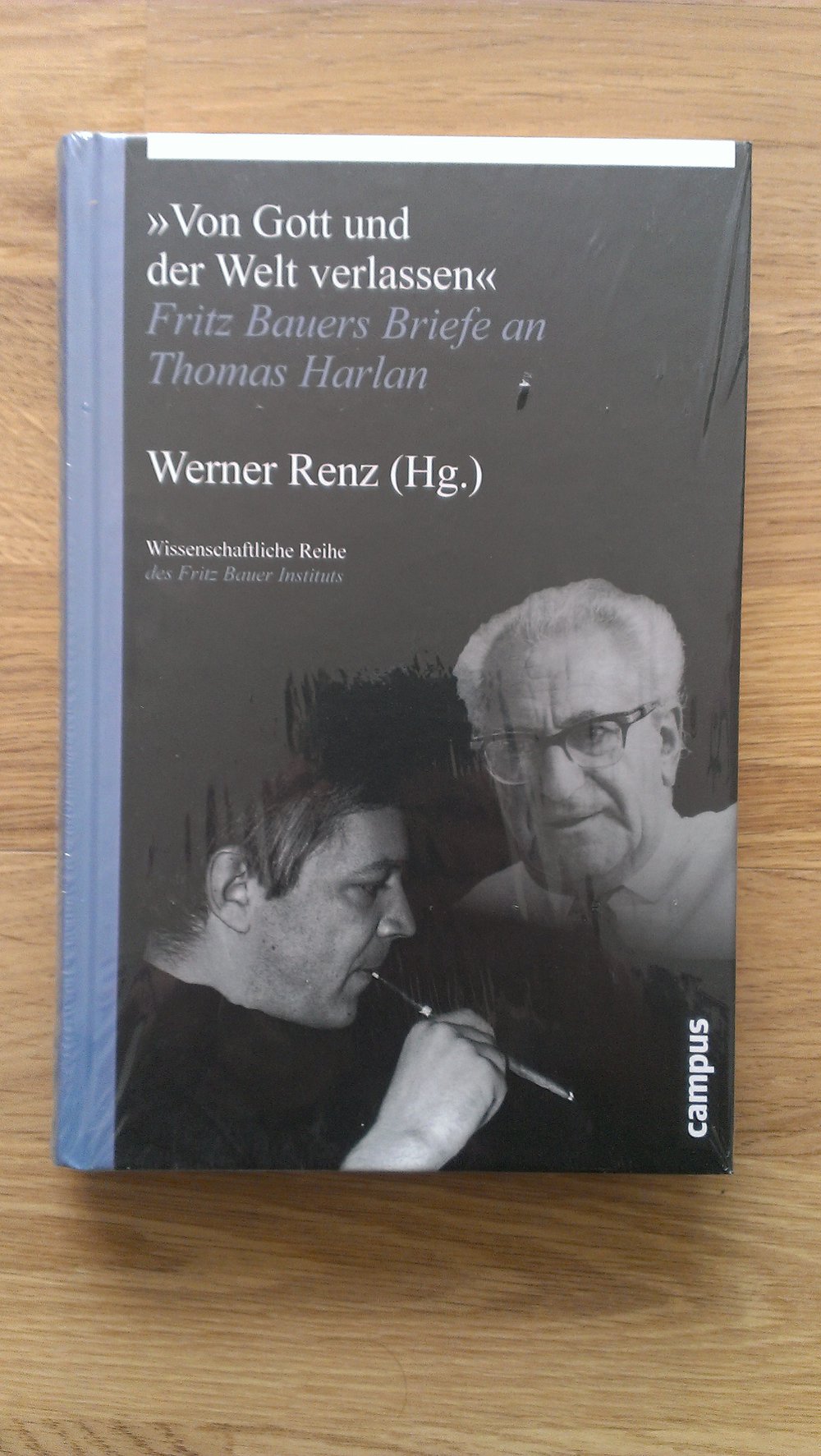 Von Gott und der Welt verlassen - Fritz Bauers Briefe an Thomas Harlan
