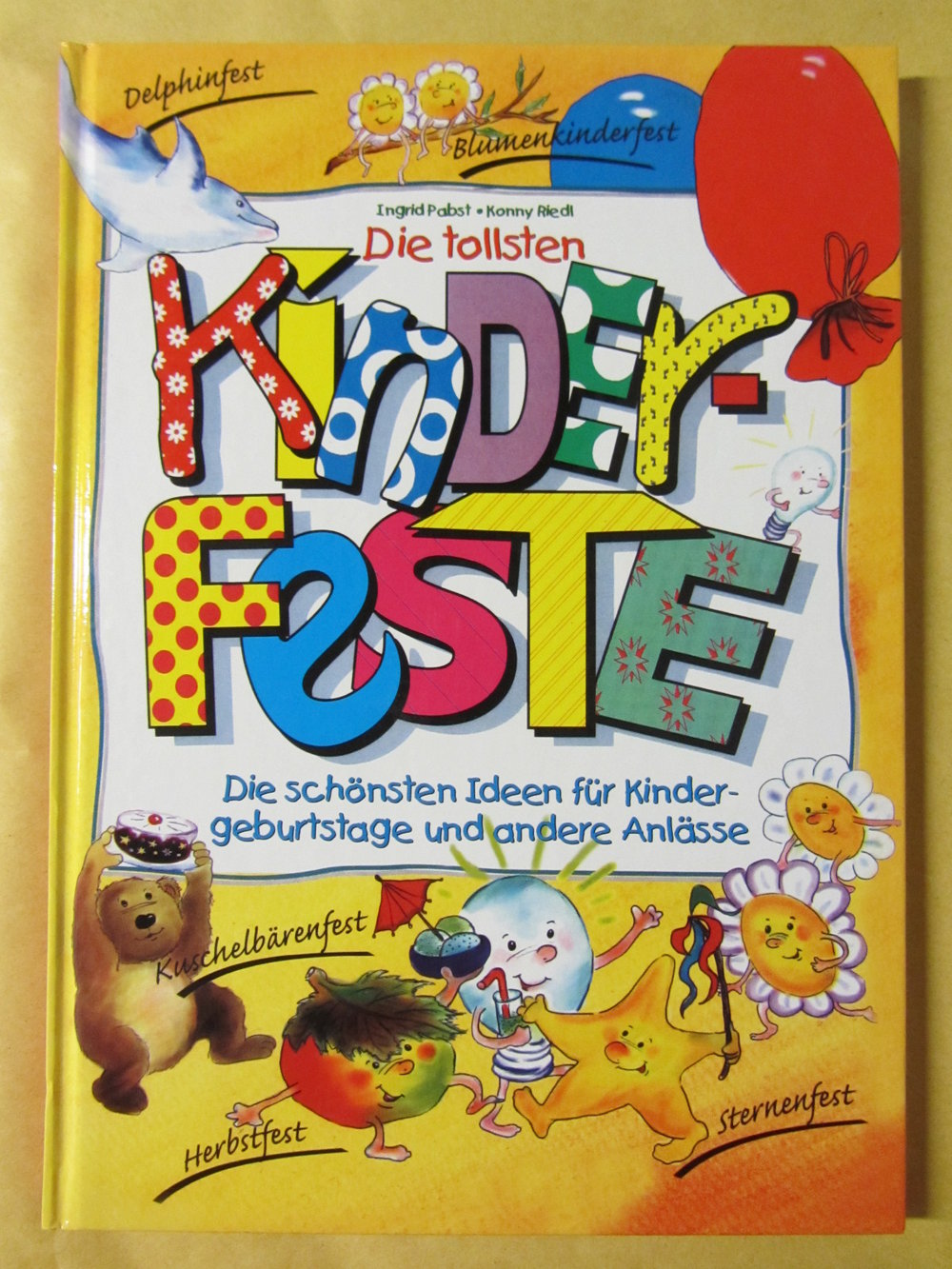 Die tollsten Kinderfeste für drinnen und draußen * INGRID PABST & KONNY RIEDL