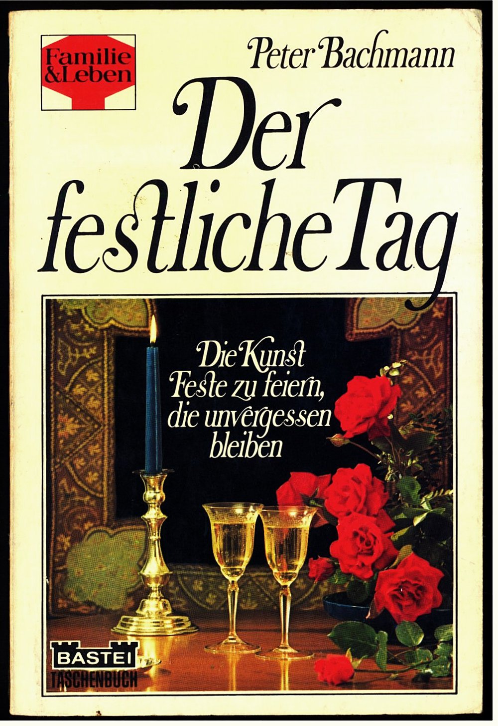 Der festliche Tag - Die Kunst Feste zu feiern, die unvergessen bleiben