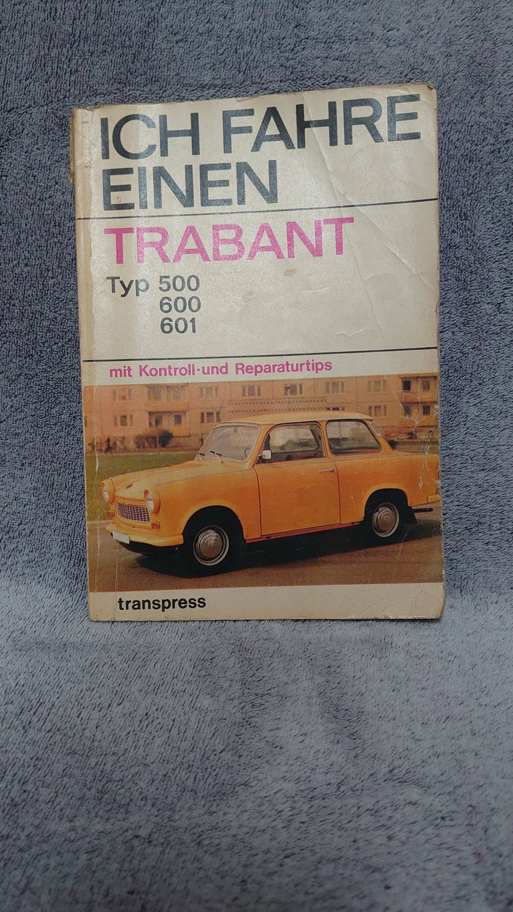 Buch  Ich fahre einen Trabant  Typ 500 , 600 , 601 mit Kontroll- und Reparaturtips 14. Auflage  1977 