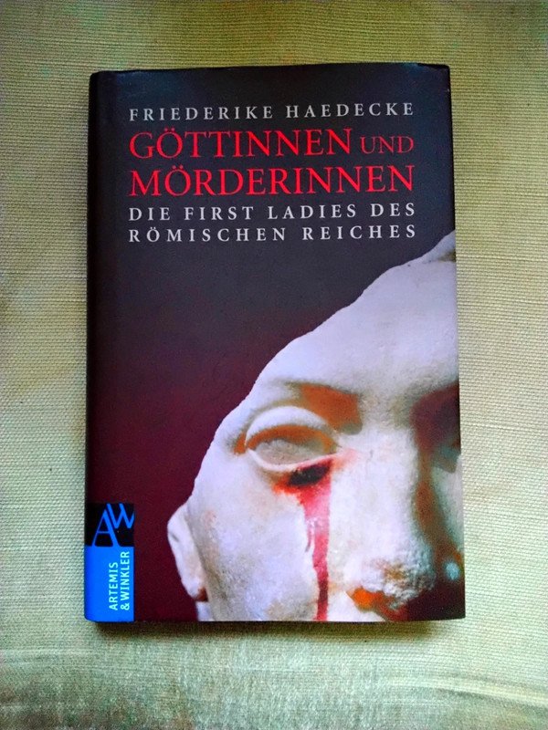 Göttinnen und Mörderinnen - Die First Ladys des römischen Reiches  von Friedericke Haedecke